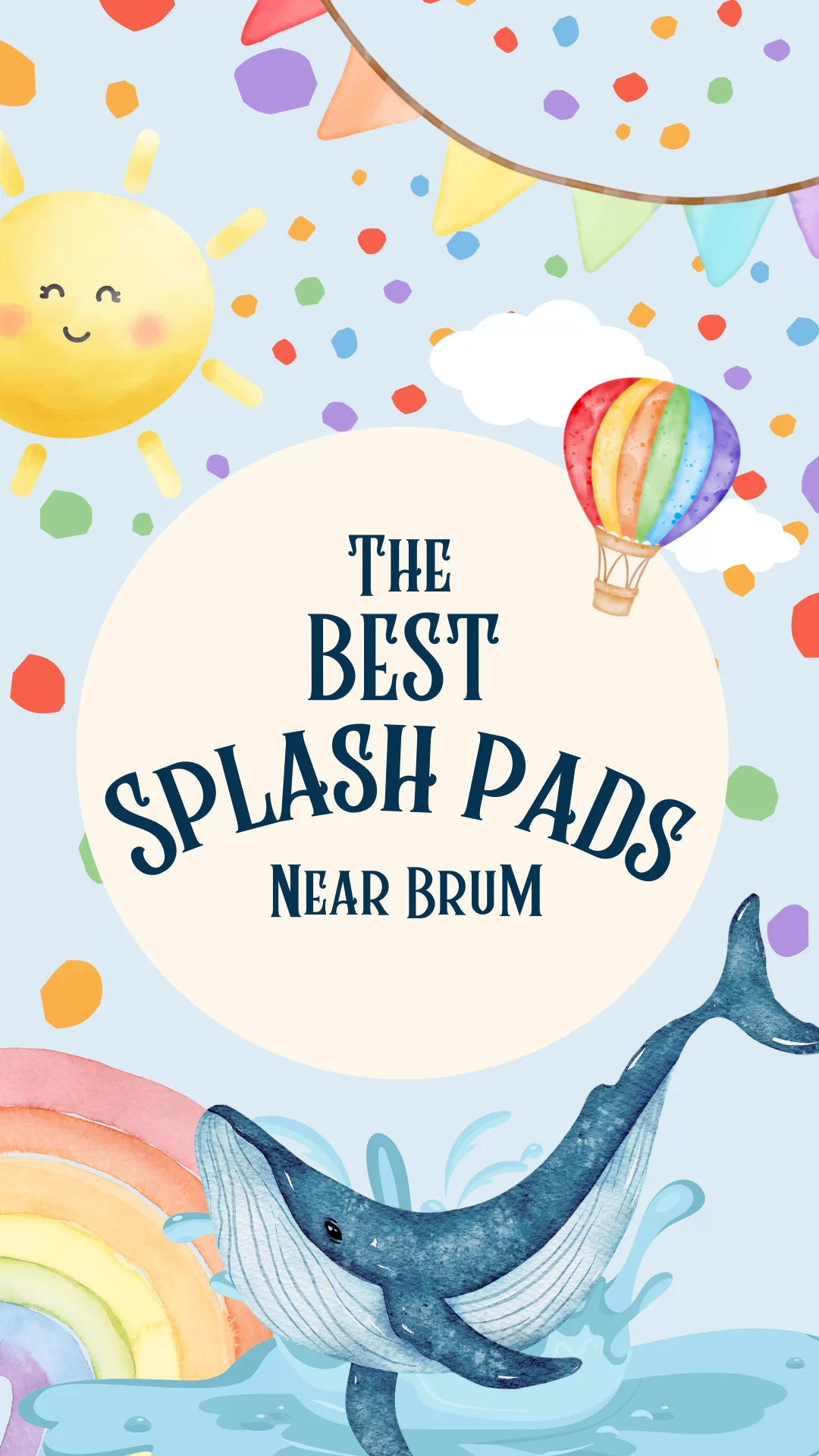 Colorful illustration with a sun, rainbow, and whale, featuring text: "The Best Splash Pads Near Brum.